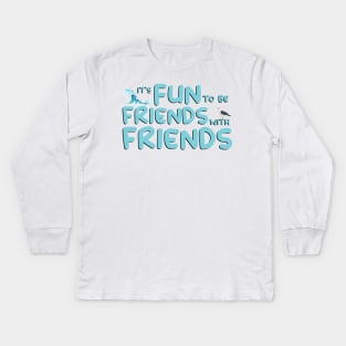 It’s fun to be friends with friends Sea Hawk - She-RA Kids Long Sleeve T-Shirt